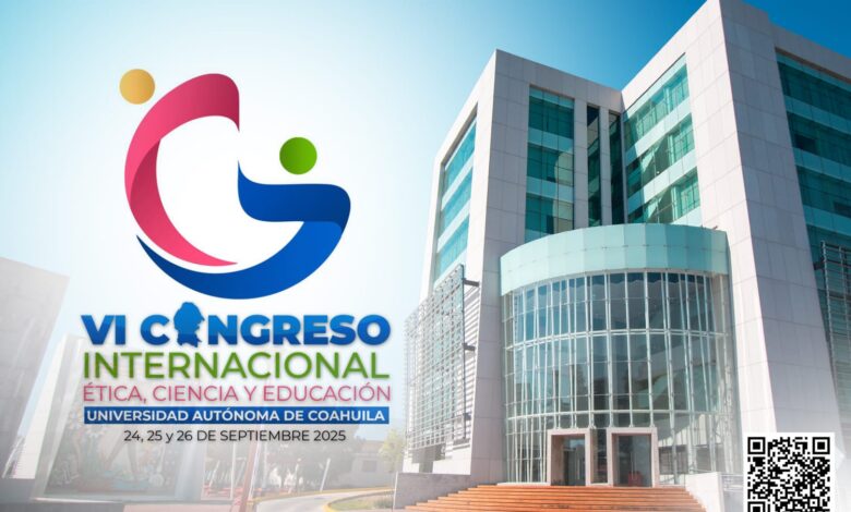 El VI Congreso Internacional de Ética, Ciencia y Educación de la Universidad Autónoma de Coahuila, que se celebrará del 24 al 26 de septiembre de 2025.